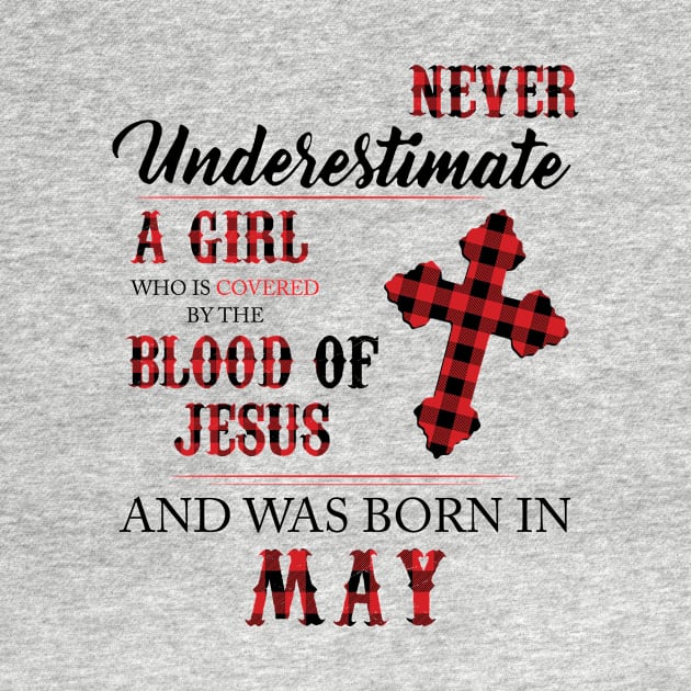 Never Underestimate A Girl Who Is Covered By The Blood Of Jesus And Was Born In May by Hsieh Claretta Art